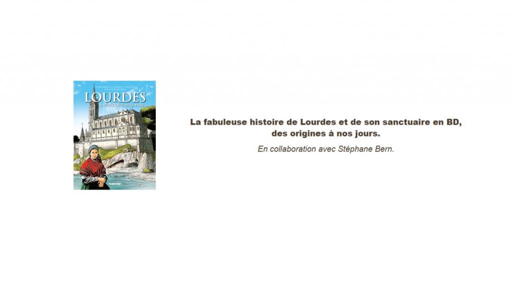La fabuleuse histoire de Lourdes et de son sanctuaire en BD, des origines à nos jours.  En collaboration avec Stéphane Bern.