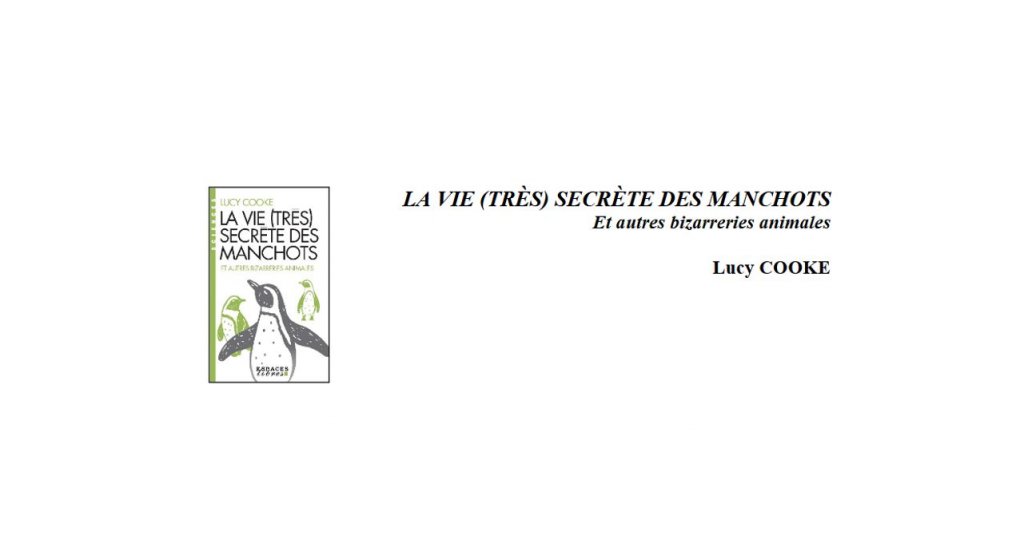LA VIE (TRÈS) SECRÈTE DES MANCHOTS Et autres bizarreries animales Lucy COOKE