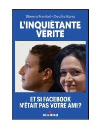 L’INQUIÉTANTE VÉRITÉ  Comment Facebook cherche à dominer le monde   par Sheera FRENKEL et Cécilia KANG