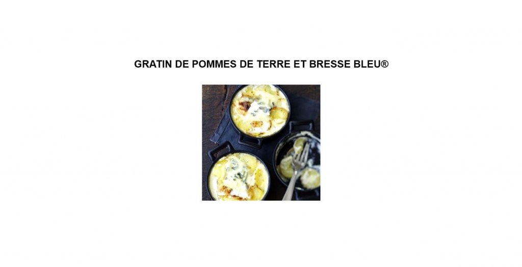 GRATIN DE POMMES DE TERRE ET BRESSE BLEU®  - Recette