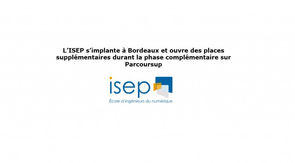 L’Isep s’implante à Bordeaux et ouvre des places supplémentaires durant la phase complémentaire sur Parcoursup