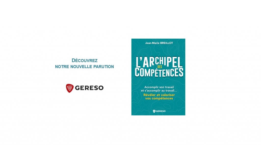 L’ARCHIPEL DES COMPÉTENCES  Accomplir son travail et s’accomplir au travail…  Révéler et valoriser vos compétences par Jean-Marie Breillot
