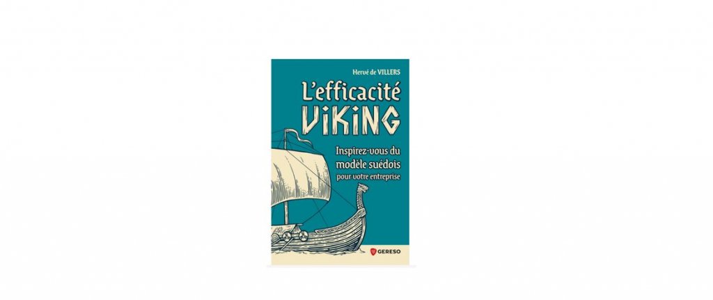 GERESO - L’EFFICACITÉ VIKING    - Inspirez-vous du modèle suédois  pour votre entreprise - Hervé de VILLERS 