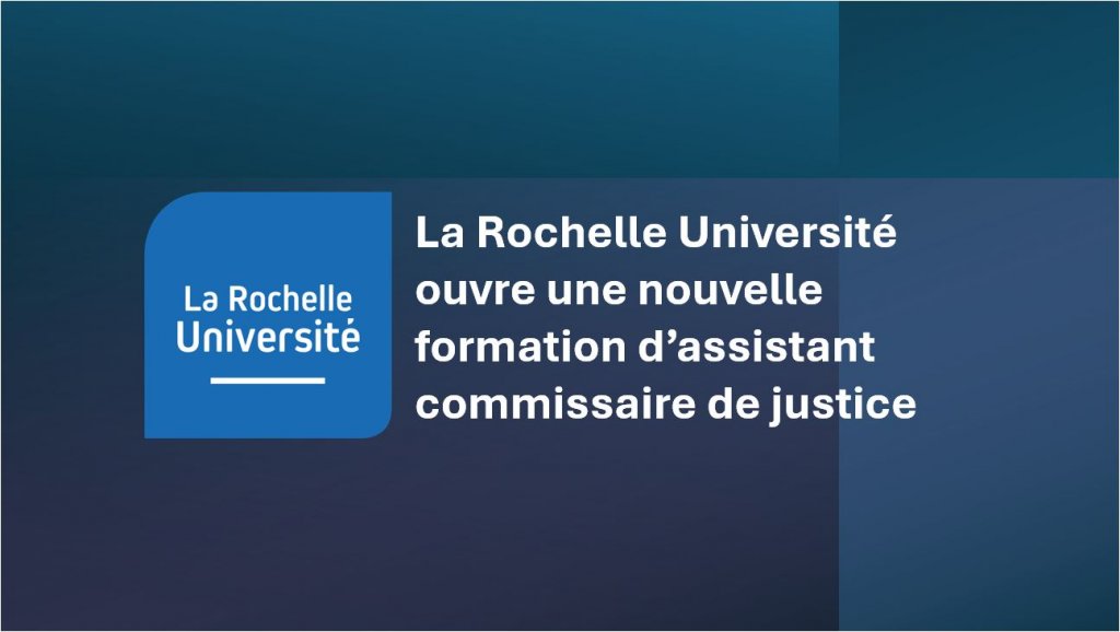La Rochelle Université ouvre une nouvelle formation d’assistant commissaire de justice 