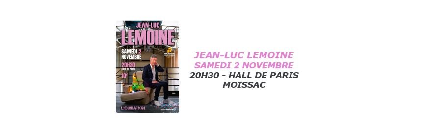 Jean-Luc Lemoine ­ SAMEDI 2 NOVEMBRE 20H30 - HALL DE PARIS à Moissac - ­ 