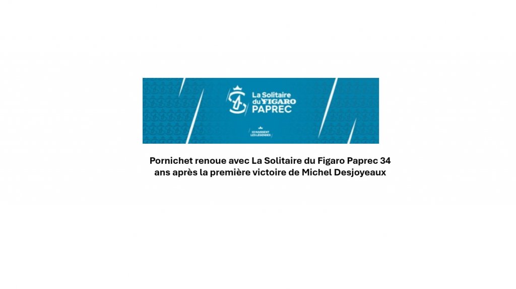 Pornichet renoue avec La Solitaire du Figaro Paprec 34 ans après la première victoire de Michel Desjoyeaux