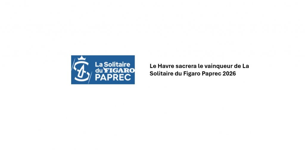 Le Havre sacrera le vainqueur de La Solitaire du Figaro Paprec 2026 