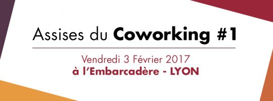 Les Assises du coworking le vendredi 3 février 2017 à Lyon