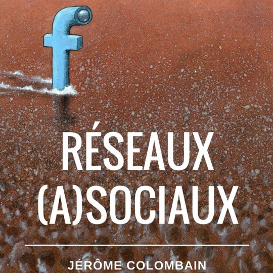 RÉSEAUX (A)SOCIAUX : FAUT-IL QUITTER FACEBOOK, TWITTER, YOUTUBE, INSTAGRAM ? Par @JeromeColombain