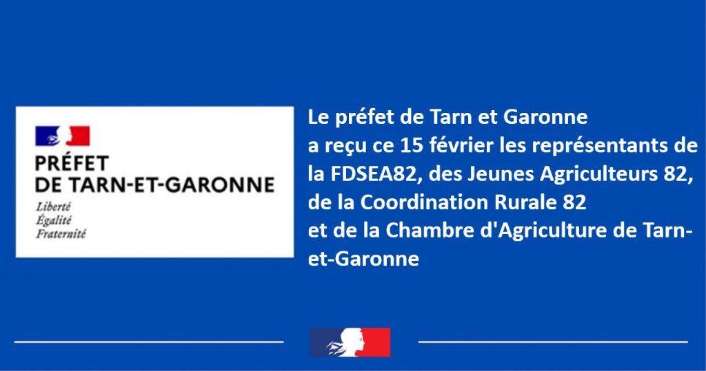 Le préfet de Tarn et Garonne a reçu ce 15 février les représentants de la FDSEA82, des Jeunes Agriculteurs 82, de la Coordination Rurale 82 et de la Chambre d'Agriculture de Tarn-et-Garonne
