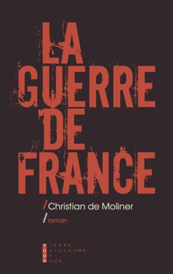 ''La Guerre de France'', un thriller de Christian de Moliner : quand l'actualité dépasse la fiction