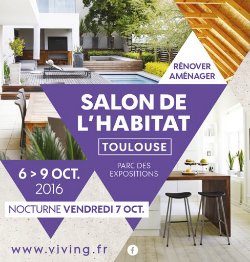Le Salon de l’Habitat de Toulouse/Viving « tient maison » au Parc des Expositions de Toulouse du 6 au 9 octobre 2016