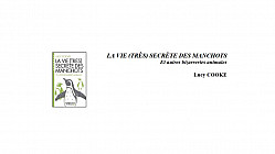 LA VIE (TRÈS) SECRÈTE DES MANCHOTS Et autres bizarreries animales Lucy COOKE