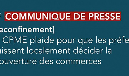 Confinement COVID-19 : La CPME plaide pour que les préfets puissent localement décider la réouverture des..