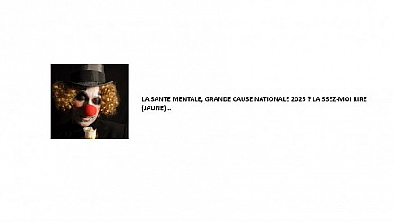 LA SANTE MENTALE, GRANDE CAUSE NATIONALE 2025 ? LAISSEZ-MOI RIRE (JAUNE)…