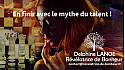  En finir avec le mythe du talent ! Delphine LANOE  - Révélatrice de Bonheur - Acteurs  Locaux 82 
