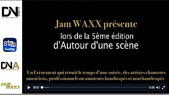 Tv Locale Paris - Jam WAXX présente Autour d’une scène, un Evènement qui réunit le temps d’une soirée, des artistes chanteurs, musiciens, professionnels ou amateurs handicapés et non handicapés