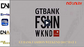 Tv Locale Lagos présente GT BANK FASHION WEEKEND 2017 DAY 1