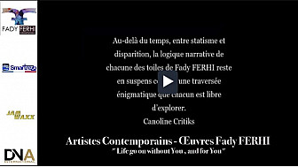 Tv Locale Paris - Artistes Contemporains - Œuvres Fady FERHI ' Life go on without You , and for You'