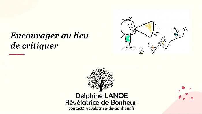  Acteurs Locaux 82 - Delphine LANOE - Révélatrice de Bonheur :  Et si je proposais d'essayer un pas de côté : encourager au lieu de critiquer. 