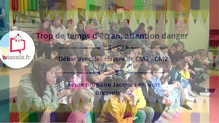 Prévention aux écrans -  "Trop de temps d'écran, attention danger"  Débat avec les CM1-CM2 de l'école primaire Jacques Prévert de Bressols - Acteurs Locaux 82 - Tvlocale 82