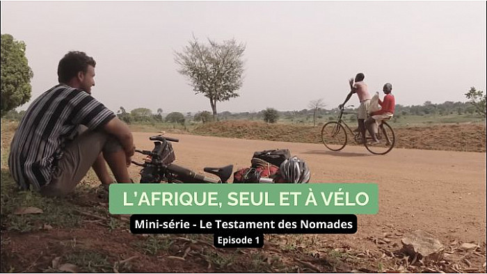 Acteurs-Locaux - France - Le Testament des Nomades - Episode 1 : L'Afrique, seul et à vélo