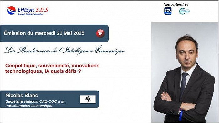 Les Rendez-vous de l'Intelligence économique - Géopolitique, souveraineté, innovations technologiques, IA quels défis? Par Nicolas Blanc de la CFE-CGC